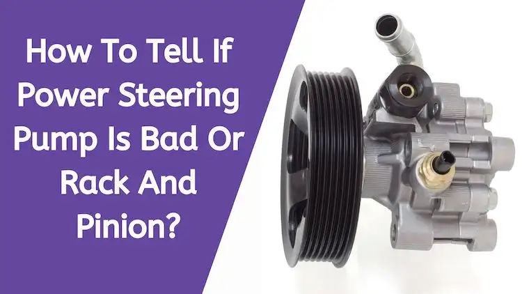 How To Tell If Power Steering Pump Is Bad Or Rack And Pinion